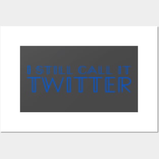 I Still Call It Twitter (not X, Elon Musk!) - Blue Type Posters and Art